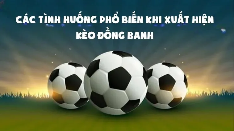Kèo Đồng Banh (Hòa Được Thua) Kèo Đấu Của Sự Cân Bằng