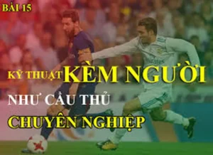 Kỹ Thuật Kèm Người Trong Bóng Đá Nghệ Thuật Phòng Ngự Thép
