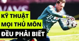 Kỹ Thuật Thủ Môn Cơ Bản Và Nâng Cao Cho Người Gác Đền
