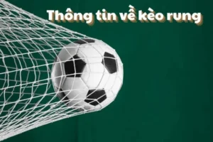 Tuyệt Chiêu Đánh Kèo Rung Bóng Đá Săn Bàn Thắng Phút Cuối Đỉnh Cao